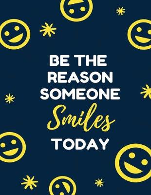 Book cover for Be The Reason Someone Smiles Today - Goals Daily Planner