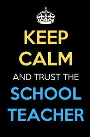 Cover of Keep Calm And Trust The School Teacher