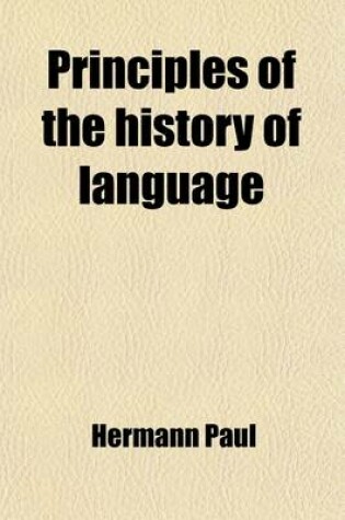 Cover of Principles of the History of Language by Herman Paul; Translated from the Second Edition of the Original by H.A. Strong