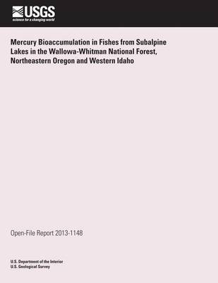 Book cover for Mercury Bioaccumulation in Fishes from Subalpine Lakes in the Wallowa-Whitman National Forest, Northeastern Oregon and Western Idaho