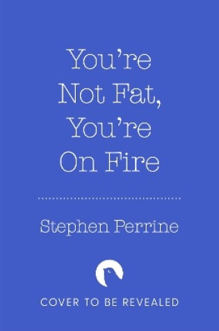 Cover of You're Not Fat, You're On Fire