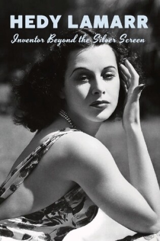 Cover of Hedy Lamarr - Inventor Beyond the Silver Screen