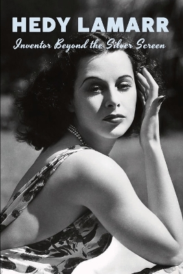 Book cover for Hedy Lamarr - Inventor Beyond the Silver Screen