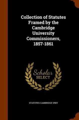 Cover of Collection of Statutes Framed by the Cambridge University Commissioners, 1857-1861