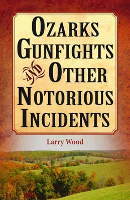 Book cover for Ozarks Gunfights and Other Notorious Incidents