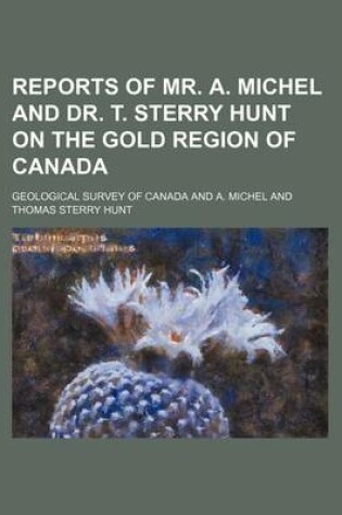 Cover of Reports of Mr. A. Michel and Dr. T. Sterry Hunt on the Gold Region of Canada