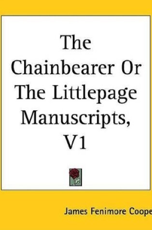 Cover of The Chainbearer or the Littlepage Manuscripts, V1