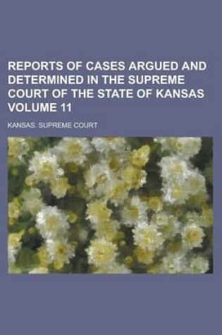 Cover of Reports of Cases Argued and Determined in the Supreme Court of the State of Kansas Volume 11