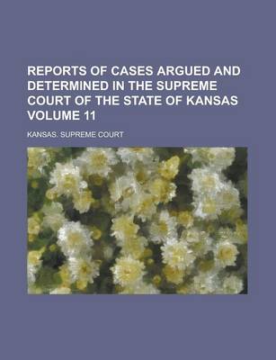 Book cover for Reports of Cases Argued and Determined in the Supreme Court of the State of Kansas Volume 11