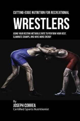 Cover of Cutting-Edge Nutrition for Recreational Wrestlers