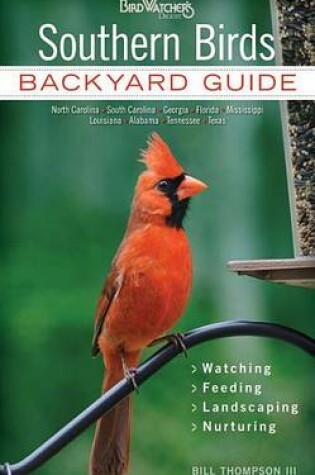 Cover of Southern Birds: Backyard Guide * Watching * Feeding * Landscaping * Nurturing - North Carolina, South Carolina, Georgia, Florida, Mississippi, Louisiana, Alabama, Tennessee, Texas