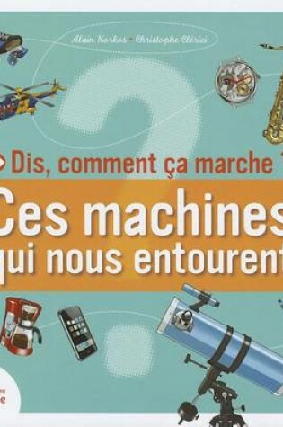 Cover of Dis, Comment a Marche?. Ces Machines Qui Nous Entourent
