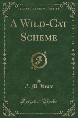 Book cover for A Wild-Cat Scheme (Classic Reprint)