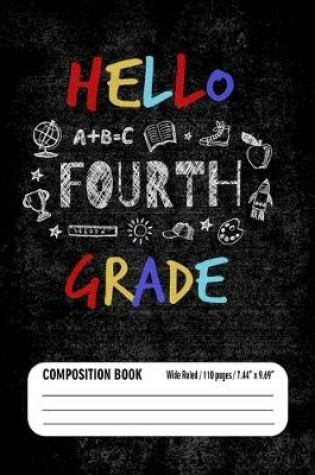 Cover of Hello Fourth Grade Composition Book (Wide Ruled/ 110 pages/ 7.44x9.69)