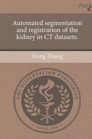 Cover of Automated Segmentation and Registration of the Kidney in CT Datasets