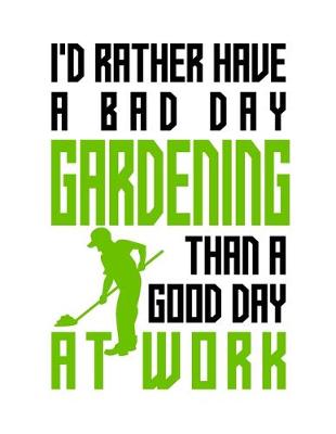 Book cover for I'd rather have a bad day gardening than a good day at work