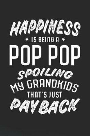 Cover of Happiness Is Being A Pop Pop Spoiling My Grandkids That's Just Payback