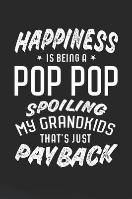 Book cover for Happiness Is Being A Pop Pop Spoiling My Grandkids That's Just Payback