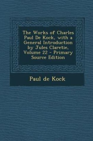 Cover of Works of Charles Paul de Kock, with a General Introduction by Jules Claretie, Volume 22