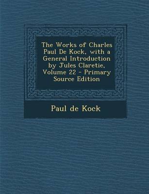 Book cover for Works of Charles Paul de Kock, with a General Introduction by Jules Claretie, Volume 22