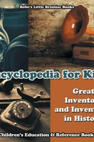 Cover of Encyclopedia for Kids - Great Inventors and Inventions in History - Children's Education & Reference Books