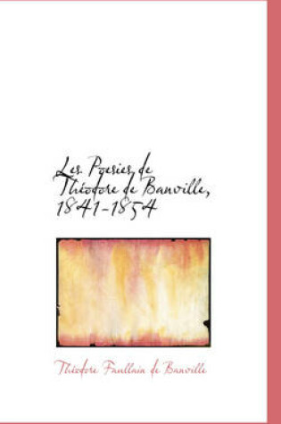 Cover of Les Poesies de Th Odore de Banville, 1841-1854