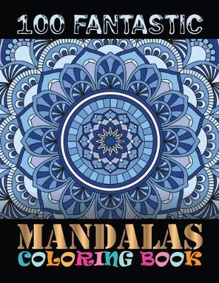 Book cover for 100 Fantastic Mandalas Coloring Book