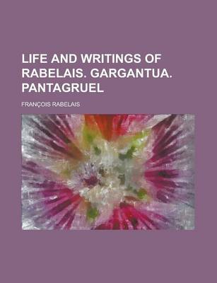 Book cover for Life and Writings of Rabelais. Gargantua. Pantagruel