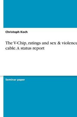 Cover of The V-Chip, ratings and sex & violence on cable. A status report