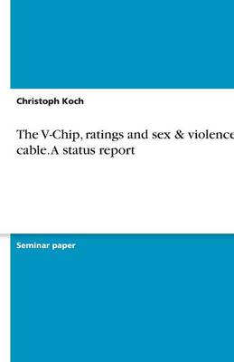 Book cover for The V-Chip, ratings and sex & violence on cable. A status report