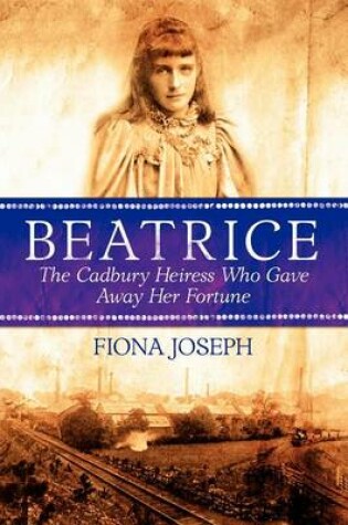 Cover of Beatrice the Cadbury Heiress Who Gave Away Her Fortune