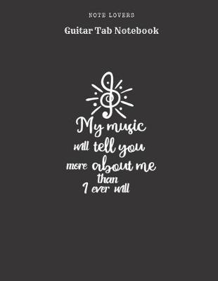 Book cover for My Music Will Tell You More About Me Than I Ever Will - Guitar Tab Notebook