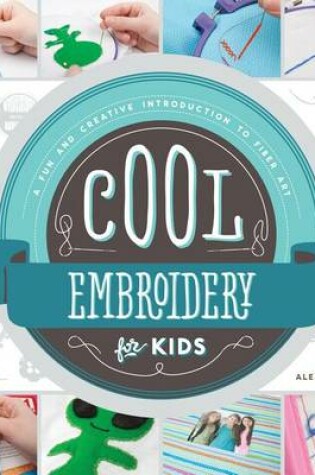 Cover of Cool Embroidery for Kids: A Fun and Creative Introduction to Fiber Art