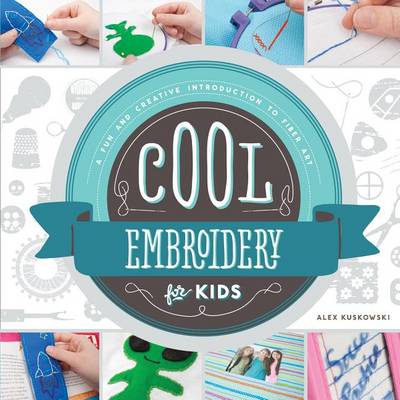 Cover of Cool Embroidery for Kids: A Fun and Creative Introduction to Fiber Art