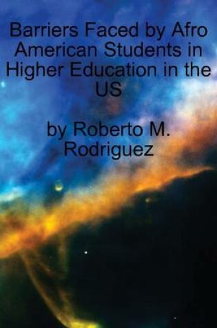 Cover of Barriers Faced by Afro American Students in Higher Education in the Us