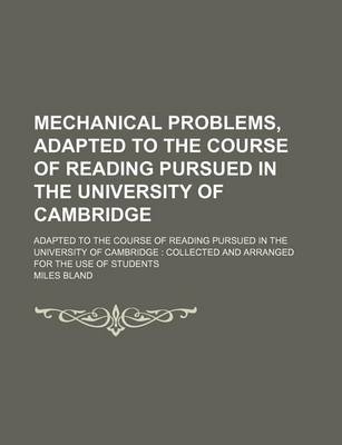 Book cover for Mechanical Problems, Adapted to the Course of Reading Pursued in the University of Cambridge; Adapted to the Course of Reading Pursued in the University of Cambridge Collected and Arranged for the Use of Students