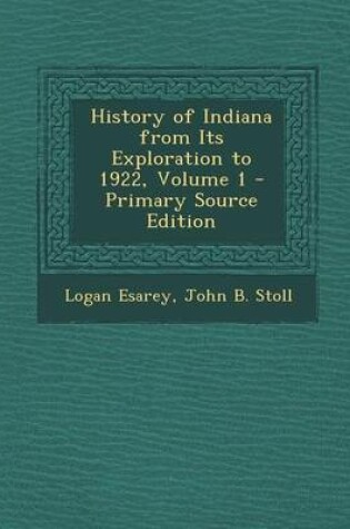 Cover of History of Indiana from Its Exploration to 1922, Volume 1 - Primary Source Edition