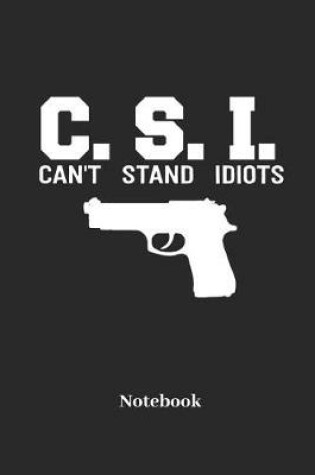Cover of C.S.I. Cant Stand Idiots Notebook