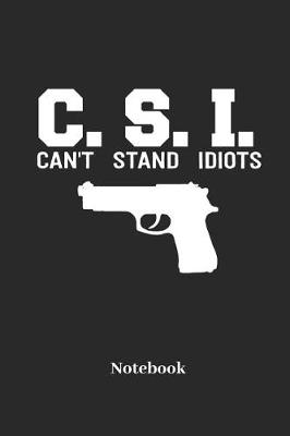 Book cover for C.S.I. Cant Stand Idiots Notebook