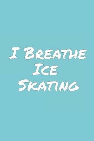 Cover of I Breathe Ice Skating
