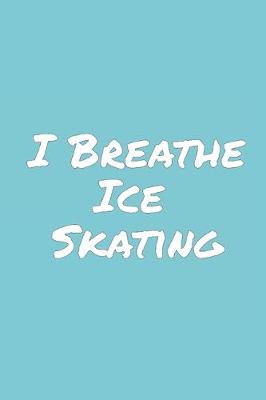 Book cover for I Breathe Ice Skating