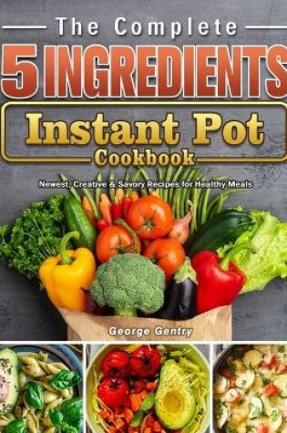 Cover of The Complete 5-Ingredient Instant Pot Cookbook