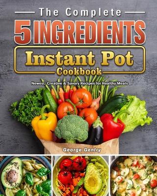 Cover of The Complete 5-Ingredient Instant Pot Cookbook