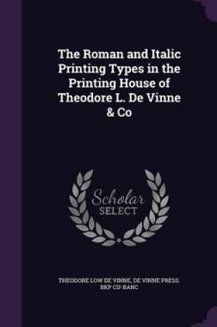 Cover of The Roman and Italic Printing Types in the Printing House of Theodore L. de Vinne & Co