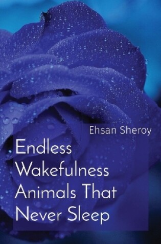 Cover of Endless Wakefulness Animals That Never Sleep
