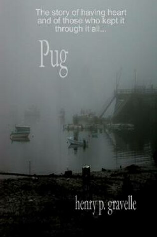 Cover of Pug: The Story of Having Heart and Those Who Kept it Through it All