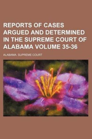 Cover of Reports of Cases Argued and Determined in the Supreme Court of Alabama Volume 35-36