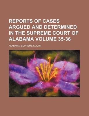 Book cover for Reports of Cases Argued and Determined in the Supreme Court of Alabama Volume 35-36