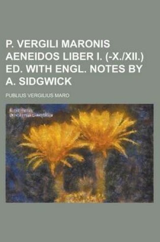 Cover of P. Vergili Maronis Aeneidos Liber I. (-X.-XII.) Ed. with Engl. Notes by A. Sidgwick