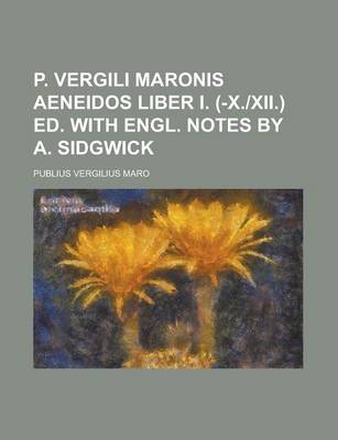 Book cover for P. Vergili Maronis Aeneidos Liber I. (-X.-XII.) Ed. with Engl. Notes by A. Sidgwick